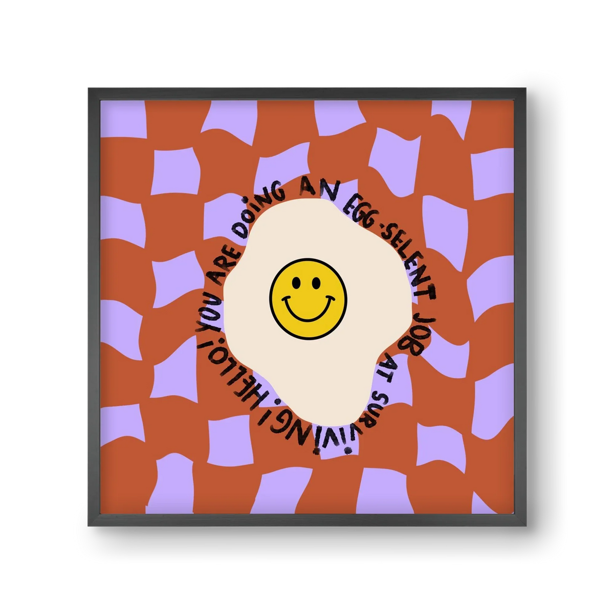 You are doing an Egg-celent job at surviving! - artbridge