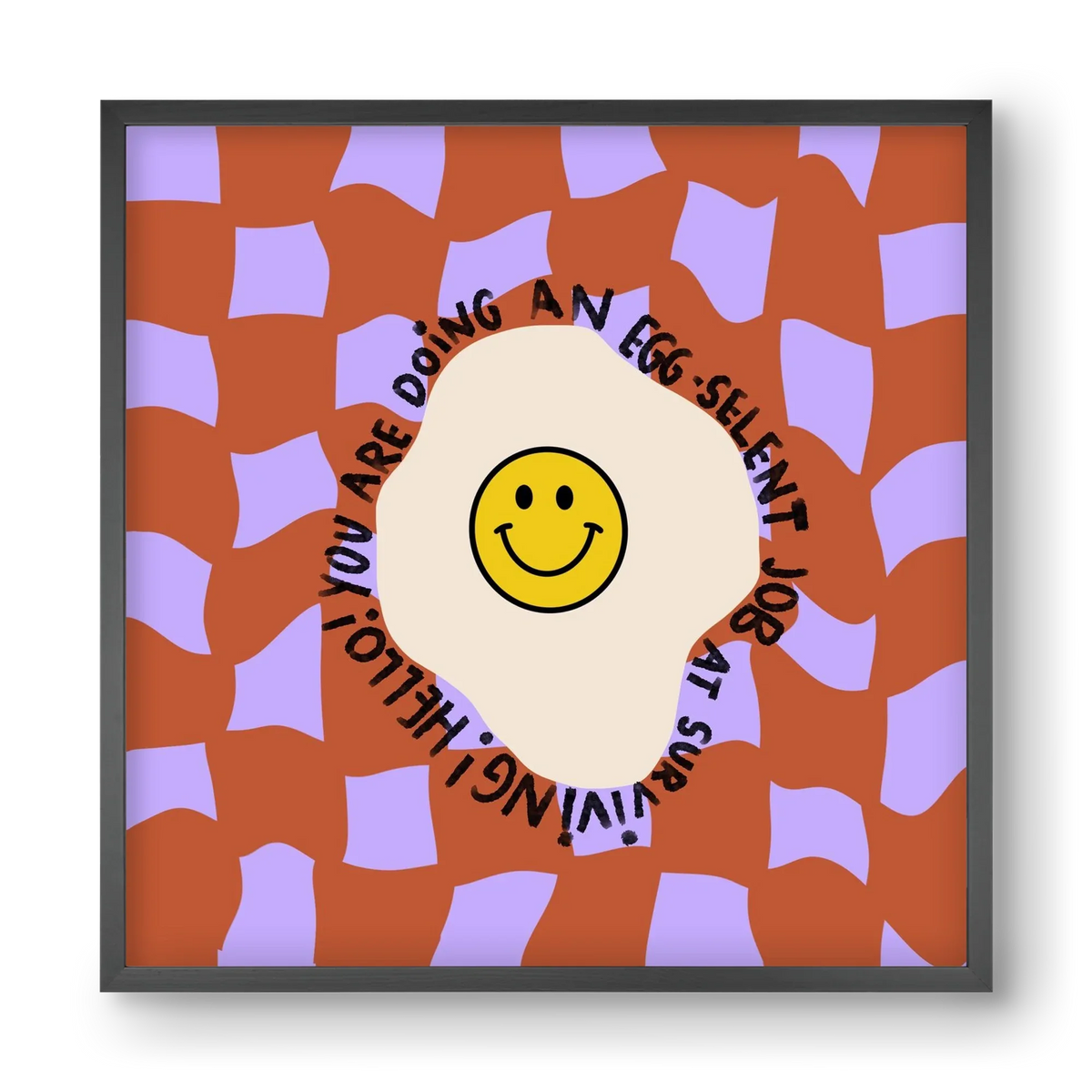 You are doing an Egg-celent job at surviving! - artbridge