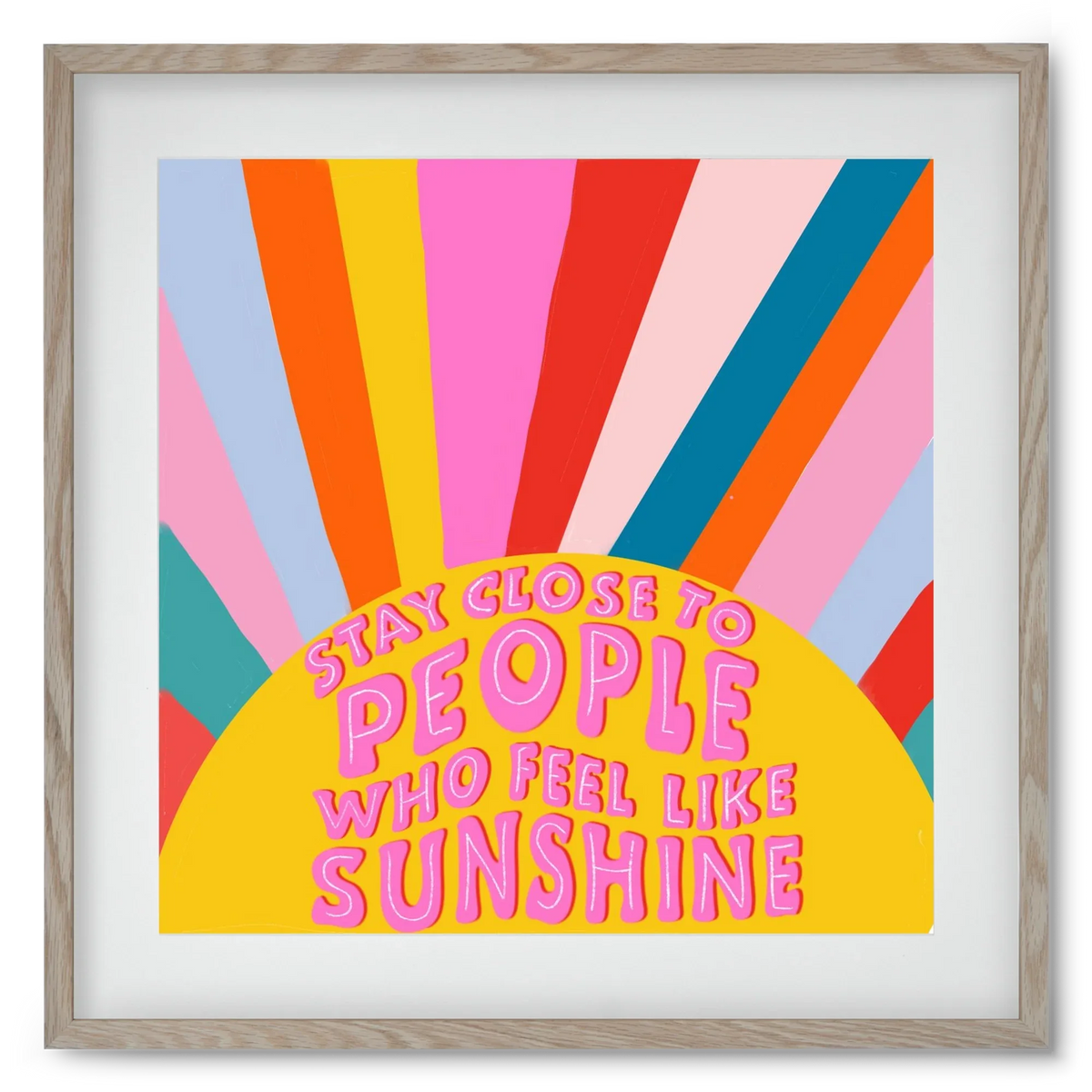 Stay Close To People Who Feel Like Sunshine - artbridge