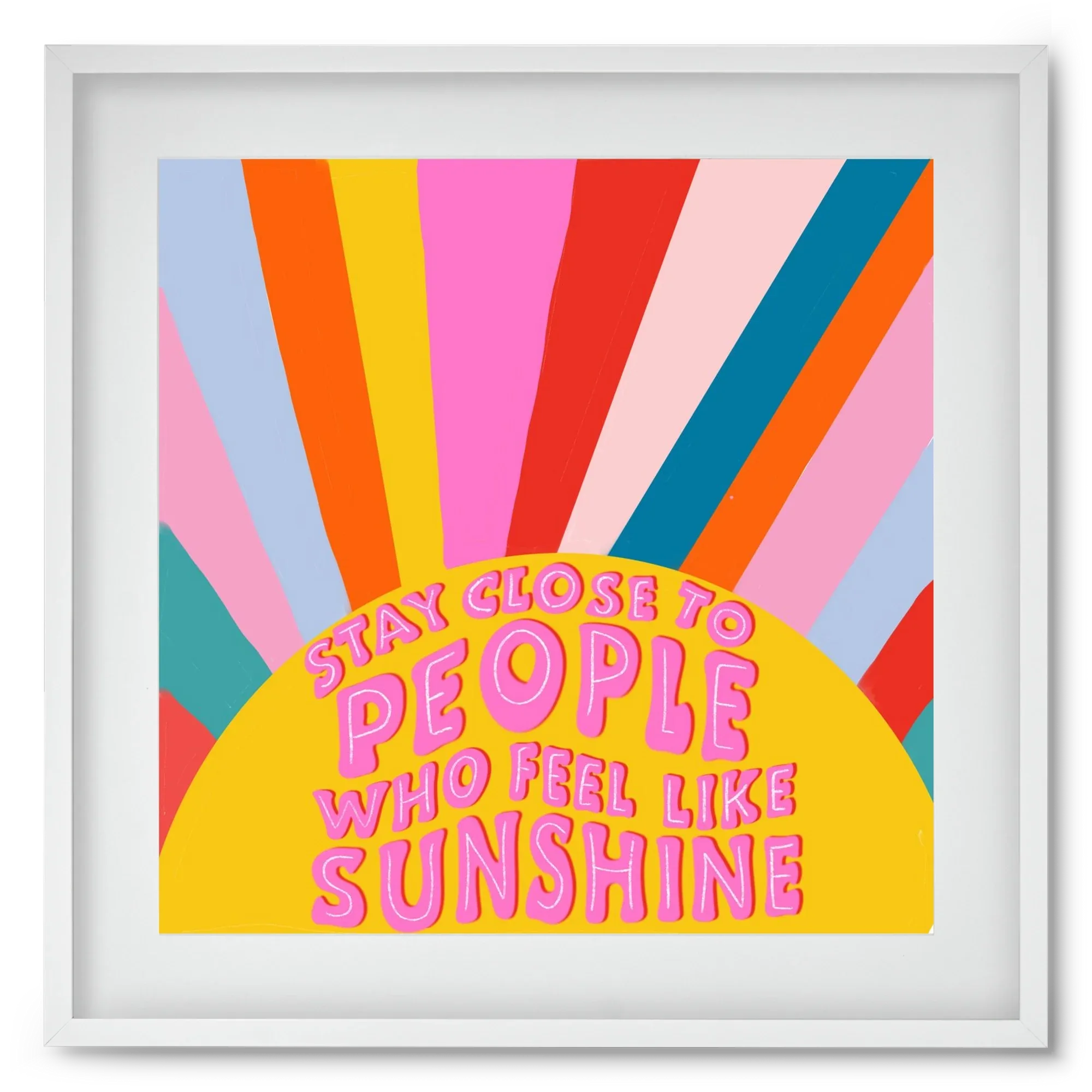 Stay Close To People Who Feel Like Sunshine - artbridge