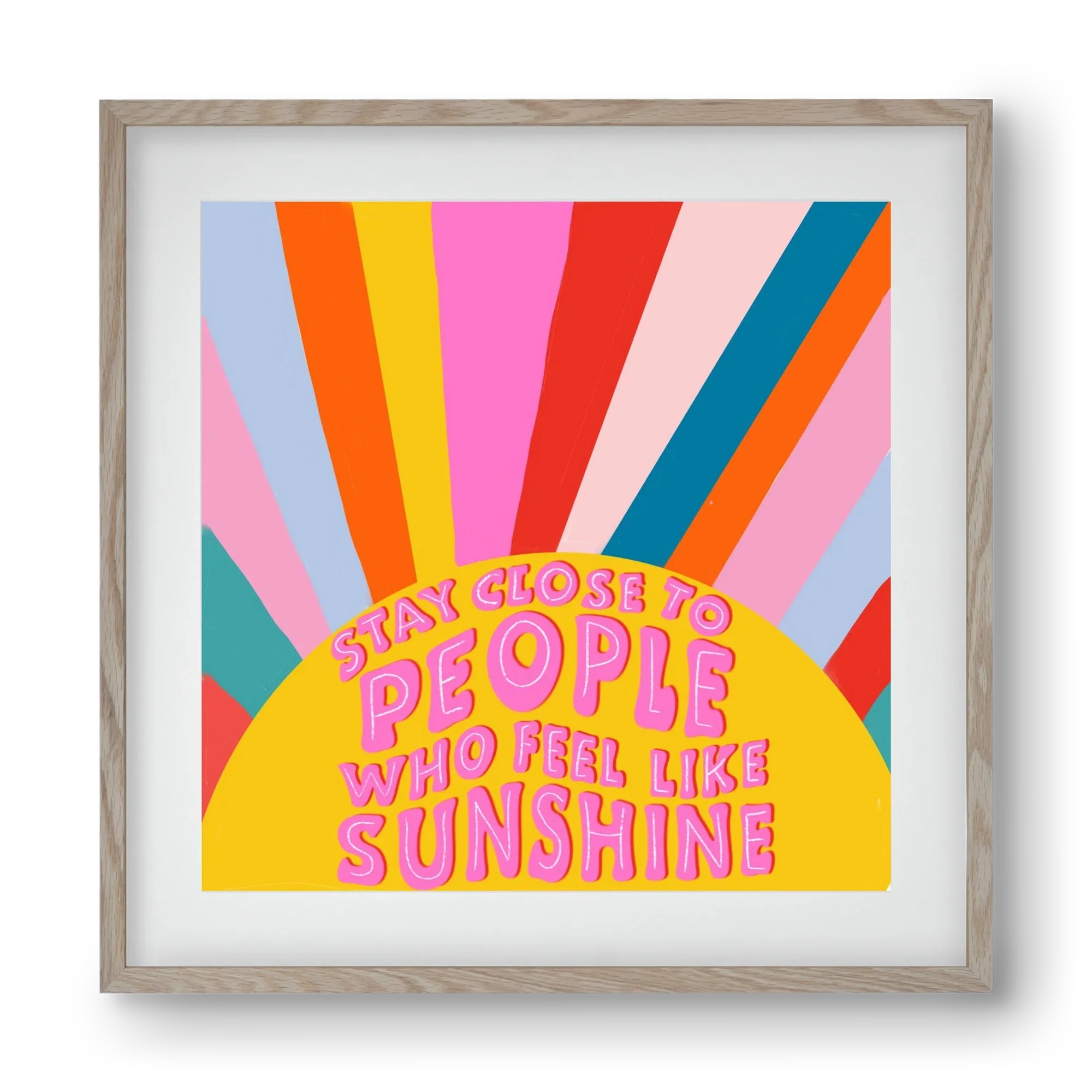Stay Close To People Who Feel Like Sunshine - artbridge