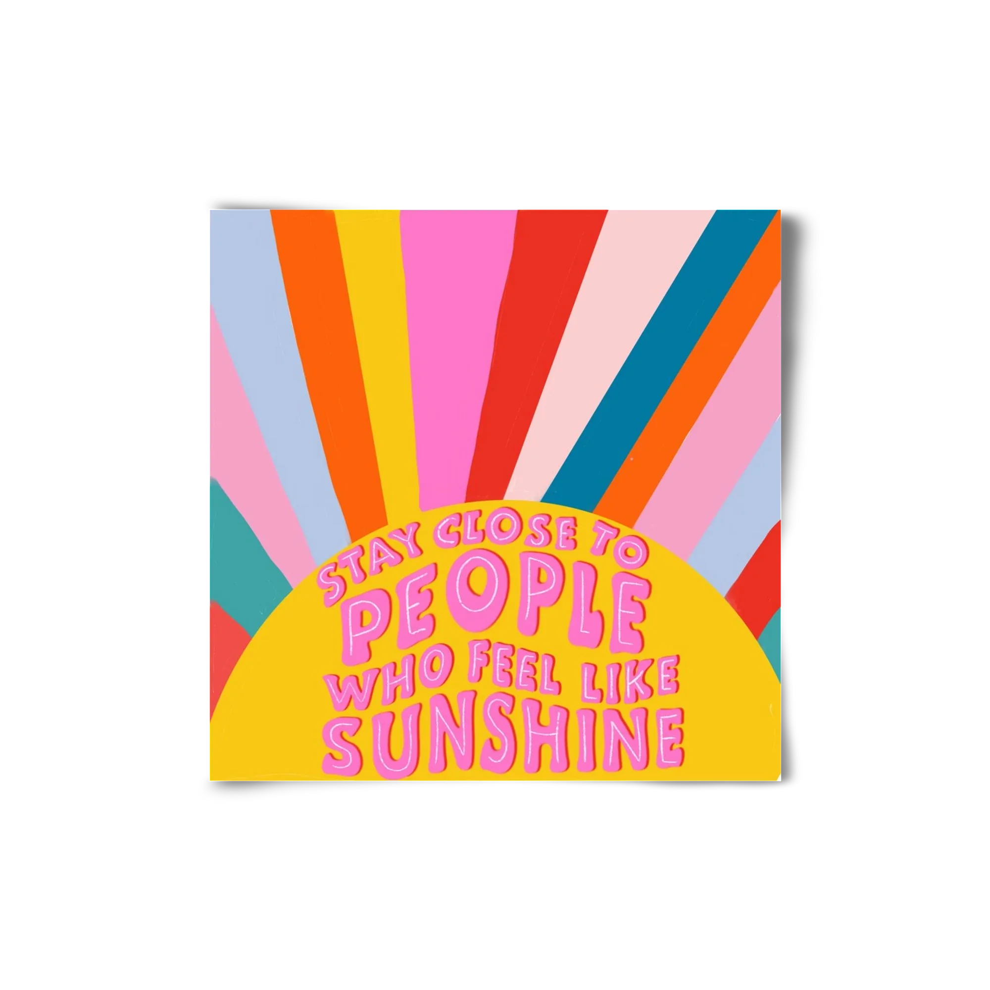 Stay Close To People Who Feel Like Sunshine - artbridge