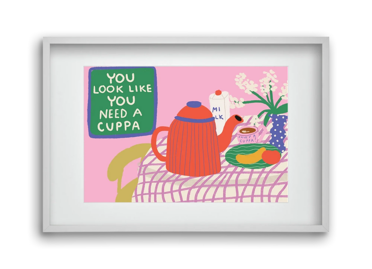 You Look Like You Need A Cuppa - artbridge