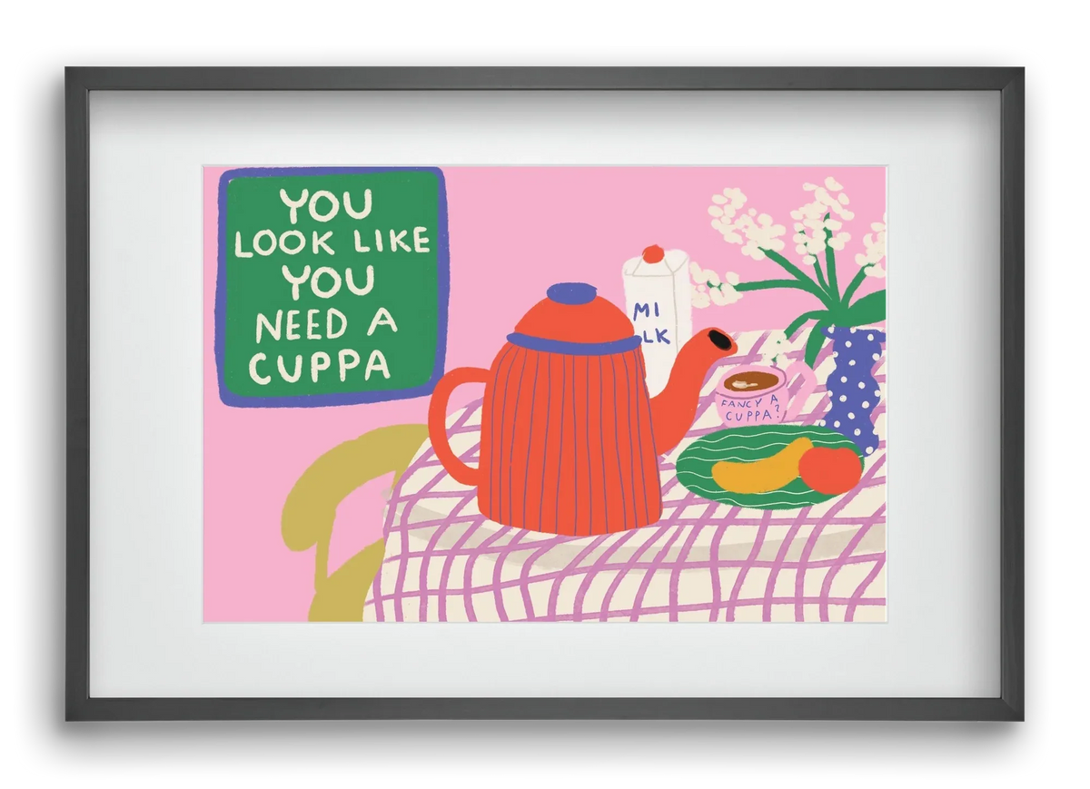 You Look Like You Need A Cuppa - artbridge
