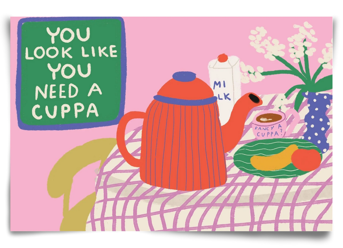 You Look Like You Need A Cuppa - artbridge