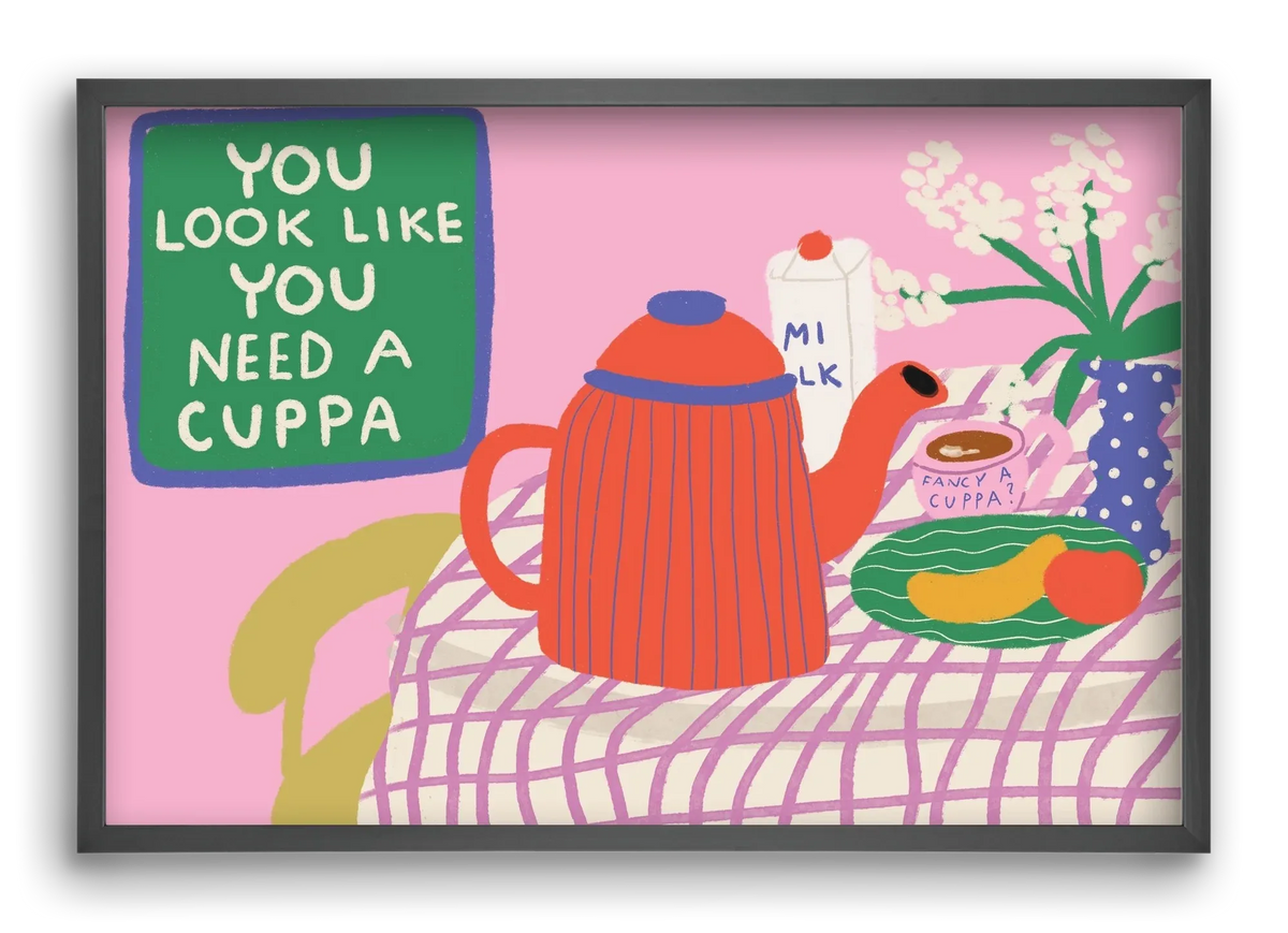 You Look Like You Need A Cuppa - artbridge